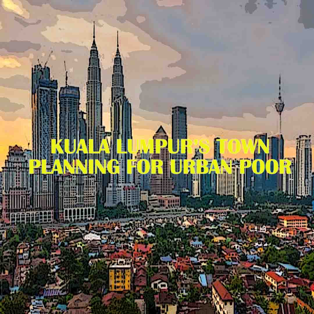 Kuala Lumpur’s Town Planning for Urban Poor