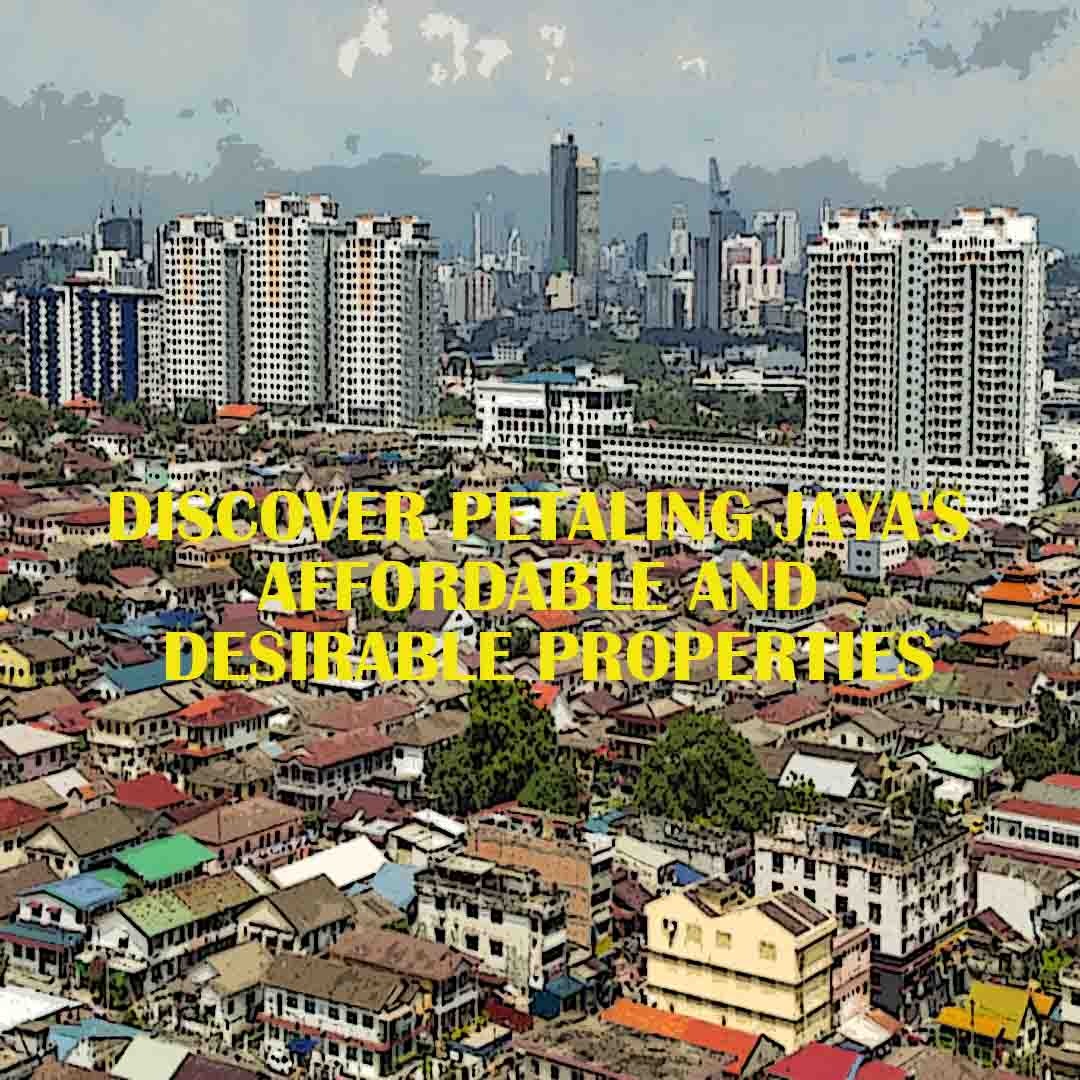 Discover Petaling Jaya’s Affordable and Desirable Properties